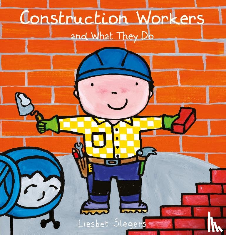 Slegers, Liesbet - Construction Workers and What They Do