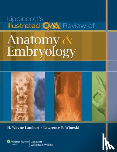 Lambert, H. Wayne, Wineski, Lawrence E. - Lippincott's Illustrated Q&A Review of Anatomy and Embryology