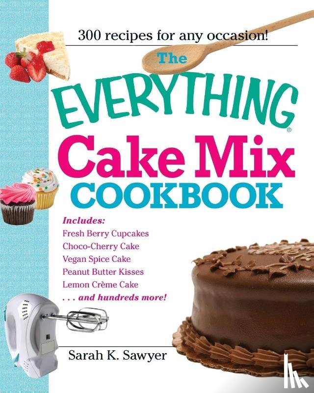 Sarah K Sawyer - The Everything Cake Mix Cookbook