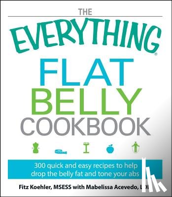 Fitz, MSESS Koehler, Mabelissa, LDN Acevedo - The Everything Flat Belly Cookbook