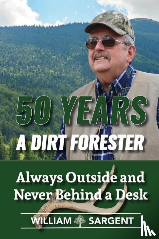 Sargent, William - 50 Years a Dirt Forester