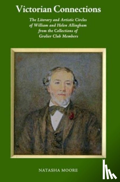 Moore, Natasha, Lasner, Mark Samuels - Victorian Connections – The Literary and Artistic Circles of William and Helen Allingham from the Collections of Grolier Club Members