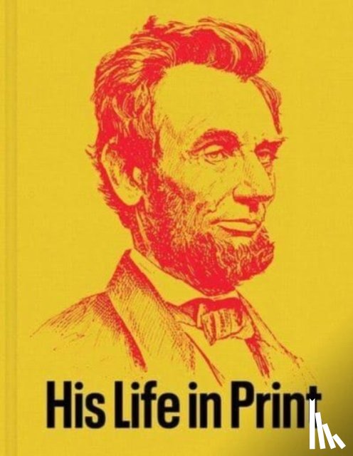Rubenstein, David M. - Abraham Lincoln: His Life in Print
