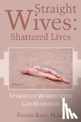 Kaye, M. Ed Bonnie - Straight Wives: Shattered Lives