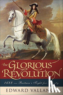 Vallance, Edward - Glorious Revolution: 1688: Britain's Fight for Liberty