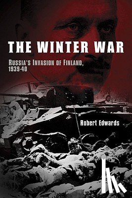 Edwards, Robert - The Winter War: Russia's Invasion of Finland, 1939-1940