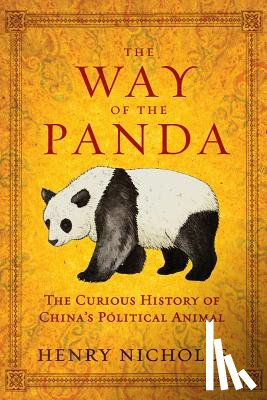 Nicholls, Henry - The Way of the Panda: The Curious History of China's Political Animal
