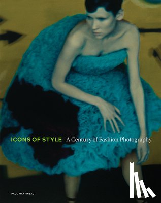 Paul Martineau, Elizabeth Anne Mccauley, Ivan Shaw - Icons of Style - A Century of Fashion Photography