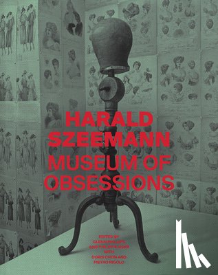 Phillips, Glenn, Kaiser, Philipp, Chon, Doris, Rigolo, Pietro - Harald Szeemann - Museum of Obsessions