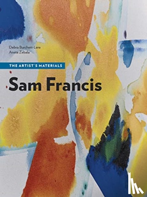 Burchett-Lere, Debra, Zebala, Aneta - Sam Francis - The Artist's Materials