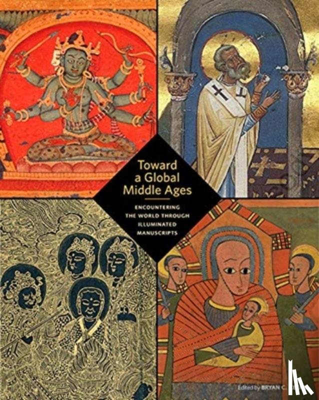  - Toward a Global Middle Ages - Encountering the World through Illuminated Manuscripts