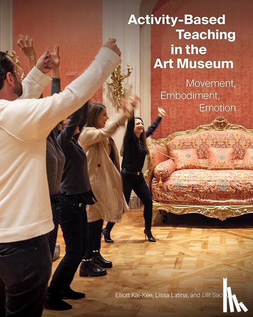 Kai-kee, Elliott - Activity-Based Teaching in the Art Museum - Movement, Embodiment, Emotion