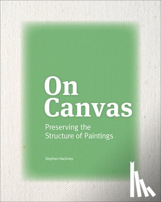 Hackney, Stephen - On Canvas - Preserving the Structure of Paintings