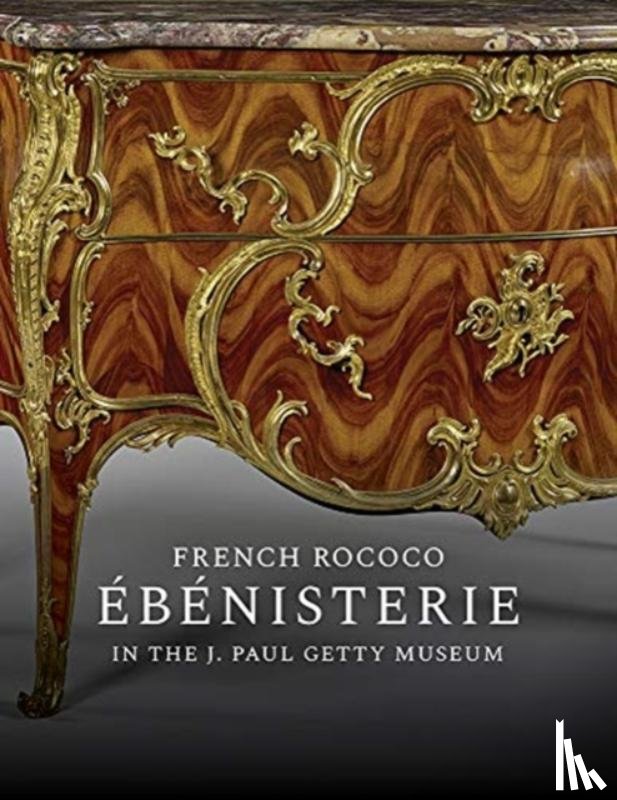 Wilson, Gillian, Heginbotham, Arlen, Desmas, Anne-lise - French Rococo Ebenisterie in the J. Paul Getty Museum