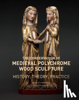 Marincola, Michele D., Kargere, Lucretia - The Conservation of Medieval Polychrome Wood Sculpture - History, Theory, Practice