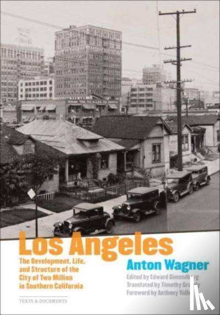 Wagner, Anton, Dimendberg, Edward, Grundy, Timothy - Los Angeles - The Development, Life and Structure of the City of Two Million in Southern California