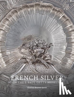 Bremer-David, Charissa - French Silver in the J. Paul Getty Museum