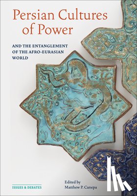  - Persian Cultures of Power and the Entanglement of the Afro-Eurasian World