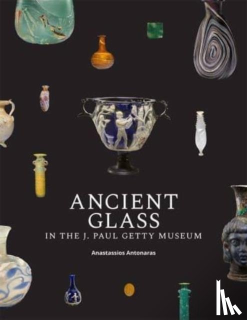 Antonaras, Anastassios - Ancient Glass in the J. Paul Getty Museum