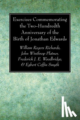 Richards, William Rogers, Platner, John Wintrop, Woodbridge, Frederick J E - Exercises Commemorating the Two-Hundredth Anniversary of the Birth of Jonathan Edwards