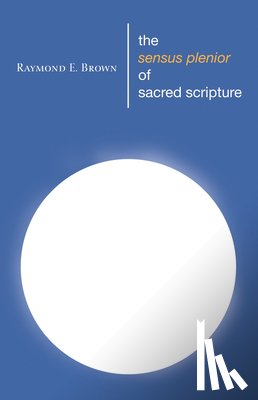 Brown, Raymond E (Deceased Union Theological Seminary New York NY) - The Sensus Plenior of Sacred Scripture