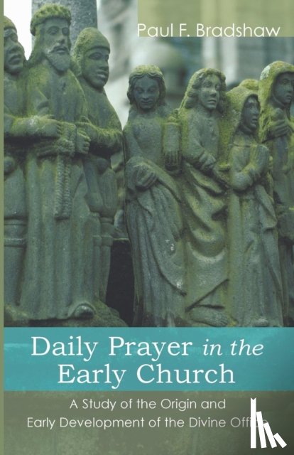 Bradshaw, Paul F - Daily Prayer in the Early Church