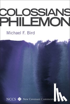 Bird, Michael F. - Colossians and Philemon