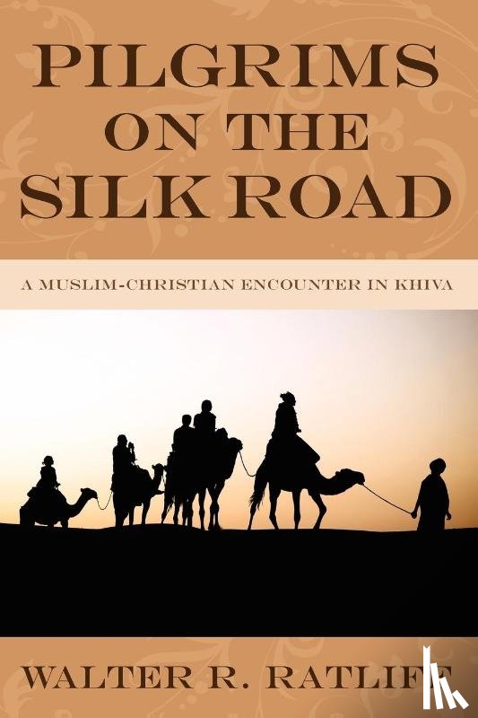 Ratliff, Walter R. - Pilgrims on the Silk Road