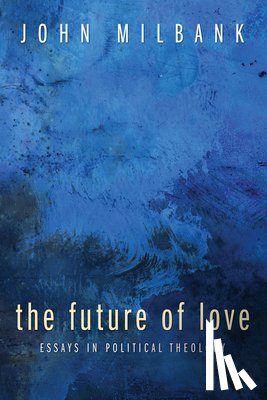 Milbank, John (University of Nottingham UK) - The Future of Love