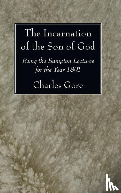 Gore, Professor Charles - The Incarnation of the Son of God