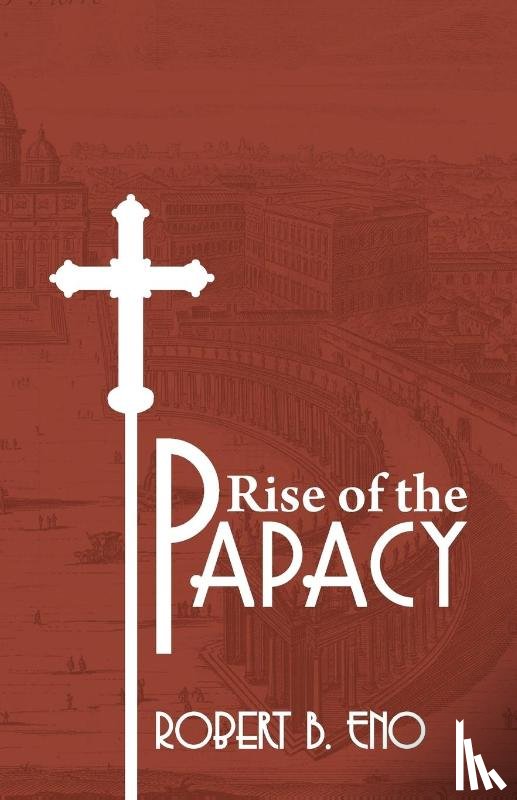 Eno, Robert B S S - The Rise of the Papacy