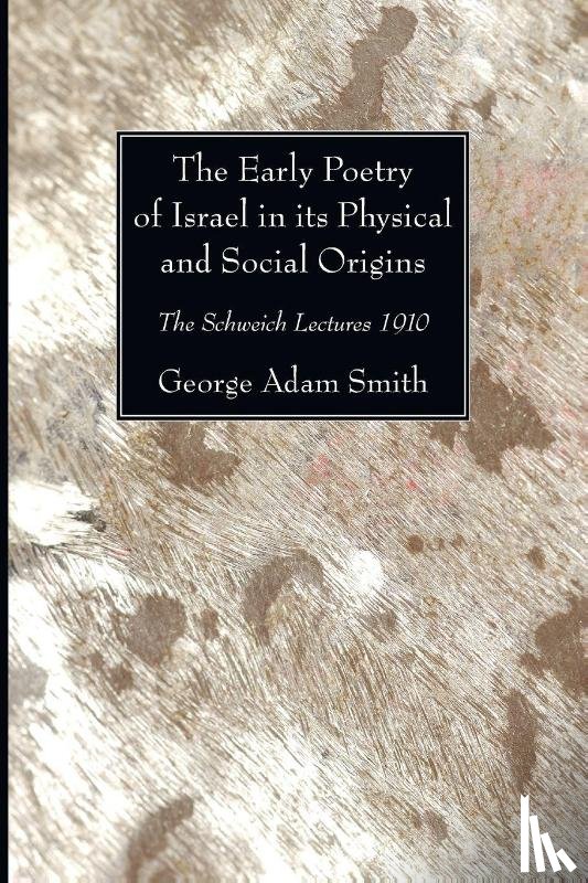 Smith, George Adam - The Early Poetry of Israel in its Physical and Social Origins