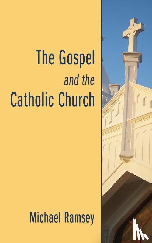 Ramsey, Michael - The Gospel and the Catholic Church