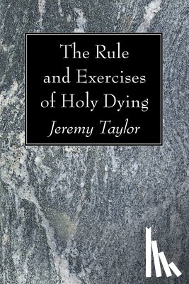 Taylor, Professor Jeremy - The Rule and Exercises of Holy Dying
