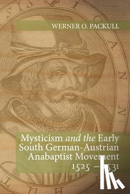 Packull, Werner O. - Packull, W: Mysticism and the Early South German - Austrian