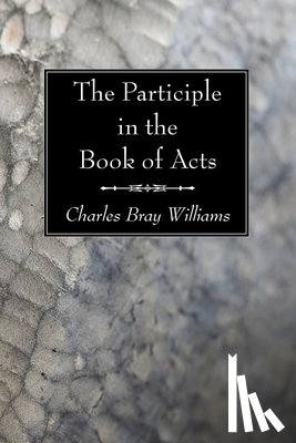 Williams, Charles Bray - The Participle in the Book of Acts