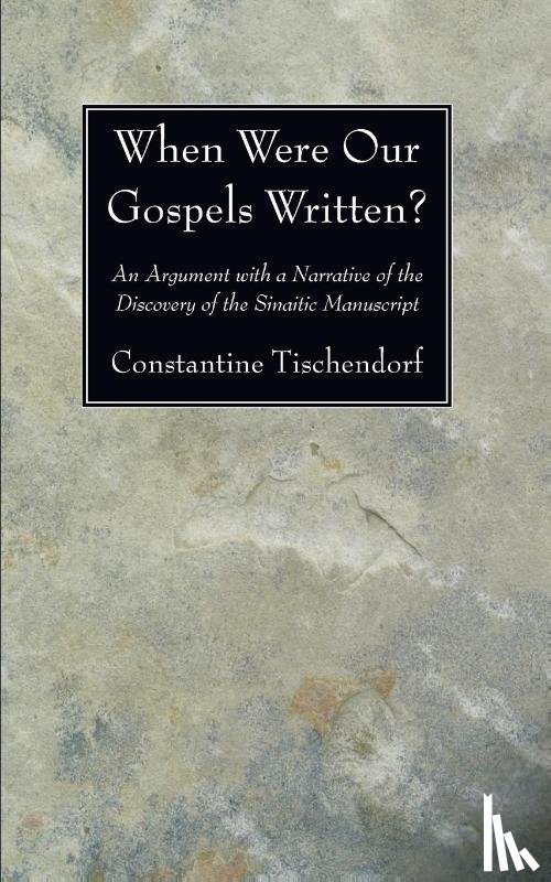 Tischendorf, Constantine - When Were Our Gospels Written?