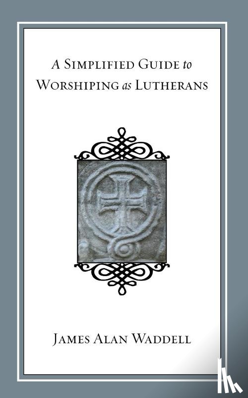 James Alan Waddell, Waddell - A Simplified Guide to Worshiping As Lutherans