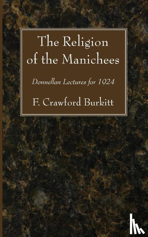 Burkitt, F Crawford - The Religion of the Manichees