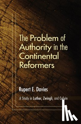 Davies, Rupert E. - Davies, R: Problem of Authority in the Continental Reformers