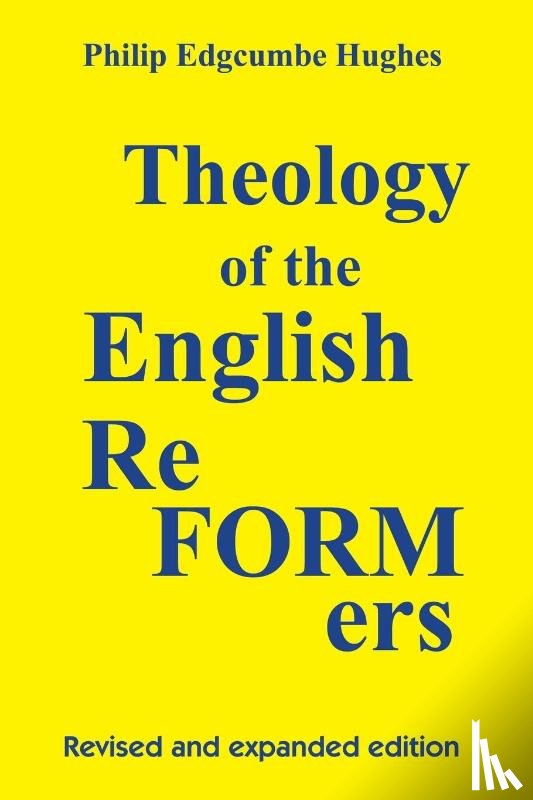 Hughes, Philip E - Theology of the English Reformers, Revised and Expanded Edition