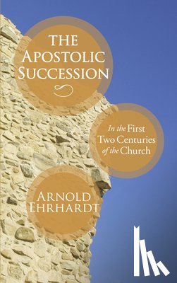 Ehrhardt, Arnold - Ehrhardt, A: Apostolic Succession