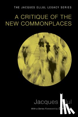Ellul, Jacques - Ellul, J: Critique of the New Commonplaces