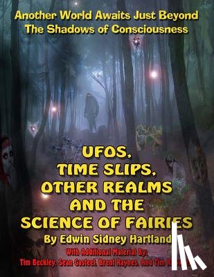 Beckley, Timothy Green - UFOs, Time Slips, Other Realms, And The Science Of Fairies: Another World Awaits Just Beyond The Shadows Of Consciousness