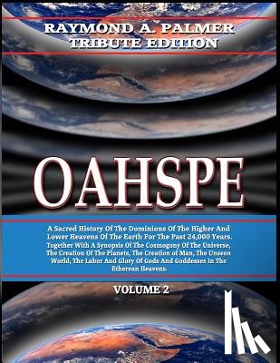 Newbrough, John Ballou - Oahspe Volume 2: Raymond A. Palmer Tribute Edition (In Two Volumes)