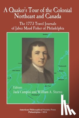 Campisi, Jack - A Quaker's Tour of the Colonial Northeast and Canada: The 1773 Travel Journals of Jabez Maud Fisher of Philadelphia Transactions, American Philosophic