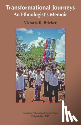 Bricker, Victoria R. - Transformational Journeys: An Ethnologist's Memoir, Transactions, American Philosophical Society (Vol. 106, Part 5)