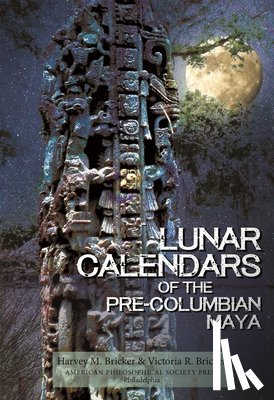 Bricker, Harvey M. - Lunar Calendars of the Pre-Columbian Maya: Transactions, American Philosophical Society (Volume 109, Part 1)