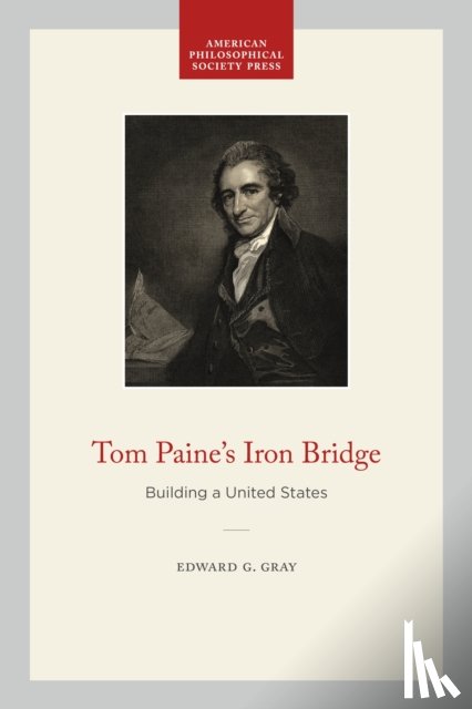 Gray, Edward G. - Tom Paine's Iron Bridge