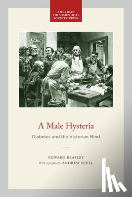 Beasley, Edward - A Male Hysteria: Diabetes and the Victorian Mind
